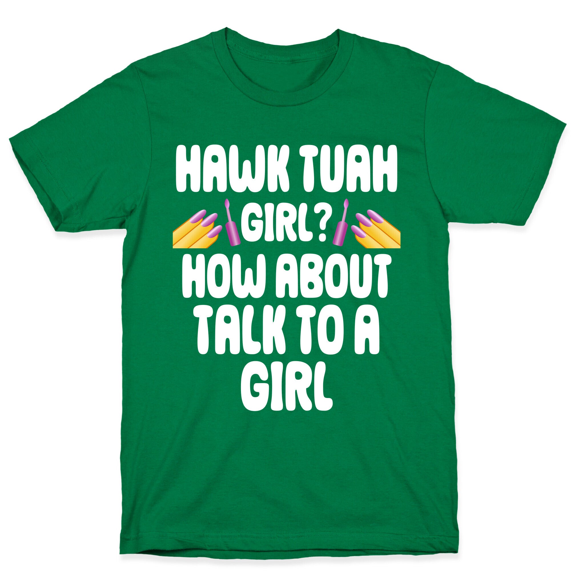 Hawk Tuah Girl? How About Talk To A Girl T-Shirt